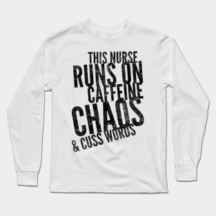 This Nurse runs on caffeine chaos & cuss words black text design Long Sleeve T-Shirt